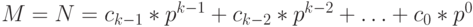 M = N = c_{k-1} * p^{k-1} + c_{k-2} * p^{k-2} + … + c_{0} * p^0