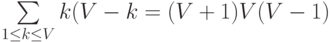 $$\sum \limits_{1\leq k\leq V} k(V-k}=(V+1)V(V-1)\6$$
