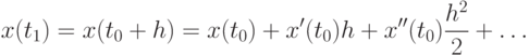 x(t_1)=x(t_0+h)=x(t_0)+x'(t_0)h+x''(t_0)\frac{h^2}{2}+\dots