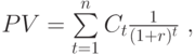 PV=\sum\limits_{t=1}^nC_t\frac1{(1+r)^t}\ ,\label{eq:inv97}