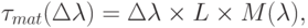 \tau_{mat}(\Delta\lambda)=\Delta\lambda\times L\times M(\lambda),