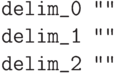 \begin{Example}
\verb?delim_0 ""?\\
\verb?delim_1 ""?\\
\verb?delim_2 ""?
\end{Example}