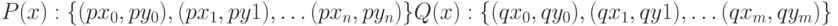 P(x):\{(px_0,py_0),(px_1,py1),\ldots(px_n,py_n)\}\\ Q(x):\{(qx_0,qy_0),(qx_1,qy1),\ldots(qx_m,qy_m)\}