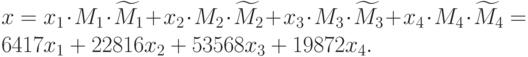 x={x}_{1} \cdot {M}_{1} \cdot {\widetilde{{M}}}_{1}+{x}_{2} \cdot {M}_{2} \cdot {\widetilde{{M}}}_{2}+{x}_{3} \cdot {M}_{3} \cdot {\widetilde{{M}}}_{3}+{x}_{4} \cdot {M}_{4} \cdot {\widetilde{{M}}}_{4}=\\6417{x}_{1}+22816{x}_{2}+53568{x}_{3}+19872{x}_{4}.