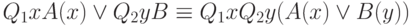 Q_{1}xA(x)  \vee   Q_{2}yB  \equiv   Q_{1}xQ_{2}y(A(x)  \vee   B(y))