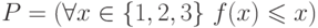 P = (\forall x \in \{1, 2, 3 \}\ f(x) \leqslant x)