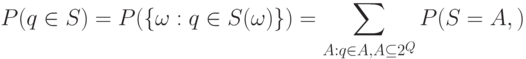 P(q\in S)=P(\{\omega:q\in S(\omega)\})=
\sum_{A:q\in A,A\subseteq 2^Q}P(S=A,)