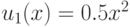 u_1(x) = 0.5x^{2}