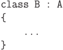 \begin{verbatim}
class B : A
{
...
}
\end{verbatim}