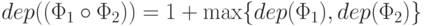 dep((\Phi_1 \circ \Phi_2))=1 + \max\{dep( \Phi_1), dep( \Phi_2)\}