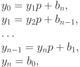 y_0 = y_1p + b_n,\\
 y_1 = y_2p + b_{n - 1},\\
\dots\\
 y_{n - 1}= y_np + b_1, \\
 y_n = b_0, 