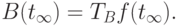 B(t_{\infty}) = T_{B} f (t_{\infty} ).