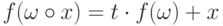 f(\omega\circ x) = t\cdot f(\omega) + x