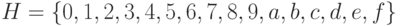 H=\{0,1,2,3,4,5,6,7,8,9,a,b,c,d,e,f\}