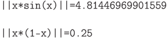 \begin{verbatim}
||x*sin(x)||=4.81446969901559
||x*(1-x)||=0.25
\end{verbatim}