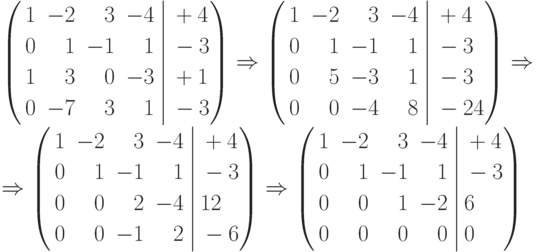 \left(
\begin{aligned}
&1&-2&&3&&-4\\&0&1&&-1&&1\\&1&3&&0&&-3\\&0&-7&&3&&1
\end{aligned}
\right.
\left|
\begin{aligned}
&+4\\&-3\\&+1\\&-3
\end{aligned}
\right)
\Rightarrow
\left(
\begin{aligned}
&1&-2&&3&&-4\\&0&1&&-1&&1\\&0&5&&-3&&1\\&0&0&&-4&&8
\end{aligned}
\right.
\left|
\begin{aligned}
&+4\\&-3\\&-3\\&-24
\end{aligned}
\right)
\Rightarrow\\\Rightarrow
\left(
\begin{aligned}
&1&-2&&3&&-4\\&0&1&&-1&&1\\&0&0&&2&&-4\\&0&0&&-1&&2
\end{aligned}
\right.
\left|
\begin{aligned}
&+4\\&-3\\&12\\&-6
\end{aligned}
\right)
\Rightarrow
\left(
\begin{aligned}
&1&-2&&3&&-4\\&0&1&&-1&&1\\&0&0&&1&&-2\\&0&0&&0&&0
\end{aligned}
\right.
\left|
\begin{aligned}
&+4\\&-3\\&6\\&0
\end{aligned}
\right)