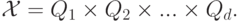 \mathcal{X}=Q_1 \times Q_2 \times ... \times Q_d.