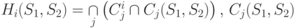 \(
H_i (S_1 ,S_2 ) = \mathop  \cap \limits_j \left( {C_j^i  \cap C_j (S_1 ,S_2 )}
\right),\)
\(C_j (S_1 ,S_2 )\)