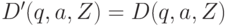 D'(q, a, Z) = D(q, a, Z)