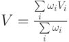 V=\frac {\sum \limits_i \omega_i V_i}{\sum \limits_i \omega_i }