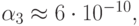 \alpha_3 \approx 6 \cdot 10^{- 10},
