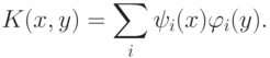 K(x,y)=\sum_i\psi_i(x)\varphi_i(y).