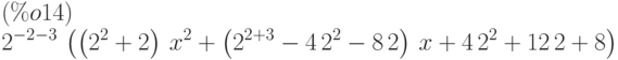 {2}^{-{2}-3}\,\left( \left( {{2}}^{2}+{2}\right) \,{x}^{2}+\left( {2}^{{2}+3}-4\,{{2}}^{2}-8\,{2}\right) \,x+4\,{{2}}^{2}+12\,{2}+8\right) \leqno{(\%o14) }