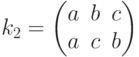 {k}_{2}=\left(\begin{matrix}a&b&c\\a&c&b\end{matrix}\right)