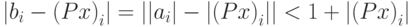 \left| {b_i - \left( {Px} \right)_i } \right| = \left| {\left| {a_i } \right| - \left| {\left( {Px} \right)_i } \right|} \right| < 1 + \left| {\left( {Px} \right)_i } \right|