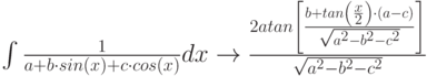 \int \frac{1}{a+b \cdot sin(x)+c \cdot cos(x)} dx \to \frac{2atan \left[ \frac {b+tan \left( \frac{x}{2} \right) \cdot (a-c)}{\sqrt{a^2-b^2-c^2}}   \right]}{\sqrt{a^2-b^2-c^2}}