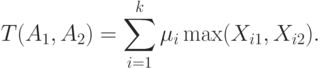 T(A_1,A_2)=\sum_{i=1}^k\mu_i\max(X_{i1},X_{i2}).