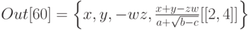 Out[60]=\left \{x,   y,   -wz, \frac{x+y-zw}{a+\sqrt {b-c}} [[2,   4]] \right \}