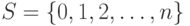 S = \{0,1,2,\ldots,n\}