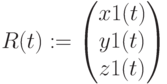 R(t):=\begin{pmatrix} x1(t) \\ y1(t) \\ z1(t) \end{pmatrix}