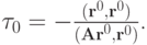 $ \tau_0  =  - \frac{({\mathbf{r}}^0,{\mathbf{r}}^0 )}{({\mathbf{Ar}}^0 ,{\mathbf{r}}^0 )} $.