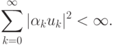 \sum\limits_{k=0}^\infty|\alpha_ku_k|^2<\infty.