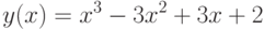 y(x) = x^3 - 3x^2 + 3x + 2