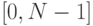 [0,N-1]