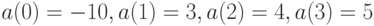 a(0) = - 10, a(1) = 3, a(2) = 4, a(3) = 5