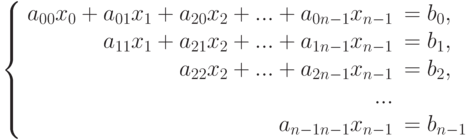 \left\{\begin{array}{rl}
a_{00}x_0+a_{01}x_1+a_{20}x_2+...+a_{0n-1}x_{n-1}&=b_0,\\
a_{11}x_1+a_{21}x_2+...+a_{1n-1}x_{n-1}&=b_1,\\
a_{22}x_2+...+a_{2n-1}x_{n-1}&=b_2,\\
...\\
a_{n-1n-1}x_{n-1}&=b_{n-1}
\end{array}\right.