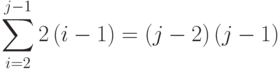 \sum\limits_{i=2}^{j-1}2\left(i-1\right)=\left(j-2\right)\left(j-1\right)