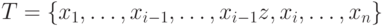 T = \{ x_1,\ldots,x_{i -
1},\ldots,x_{i - 1} z,x_i,\ldots,x_n \}