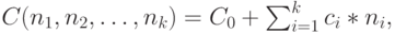 C(n_1, n_2, \dots, n_k)=C_0+\sum_{i=1}^kc_i*n_i,