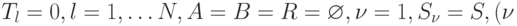 T_{l} = 0, l = 1, \dots  N, A = B = R =\varnothing  ,  \nu  = 1, S_{\nu } = S,(\nu