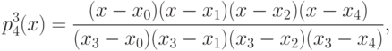 p^3_4(x)=\frac{(x-x_0)(x-x_1)(x-x_2)(x-x_4)}
{(x_3-x_0)(x_3-x_1)(x_3-x_2)(x_3-x_4)},