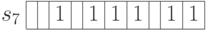 \begin{array}{c|c|c|c|c|c|c|c|c|c|c|}
\cline{2-11}
s_7 & & & 1 & & 1 & 1 & 1 &   & 1 & 1 \\
\cline{2-11}
\end{array}