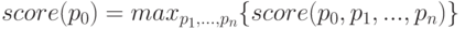 score(p_0)=max_{p_1,...,p_n} \lbrace  score(p_0,p_1,...,p_n)  \rbrace