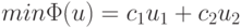 min\Phi (u) = c_{1}u_{1} + c_{2}u_{2}