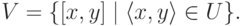 V = \{ [x,y] \mid \langle  x,y\rangle \in U\}.