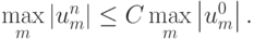 \max\limits_m \left| {u_m^{n}}\right| \le C \max\limits_m \left| {u_m^0 }
\right|.